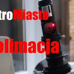 Jak skolimować teleskop i uniknąć najczęstszych błędów w kolimacji