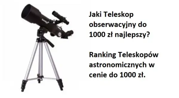 Jaki teleskop do 1000 zł? Najlepsze modele dla początkujących i nie tylko