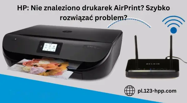 HP: Nie znaleziono drukarek AirPrint? Szybko rozwiązać problem? Zobacz, dlaczego iPhone nie widzi drukarki i jak to naprawić.